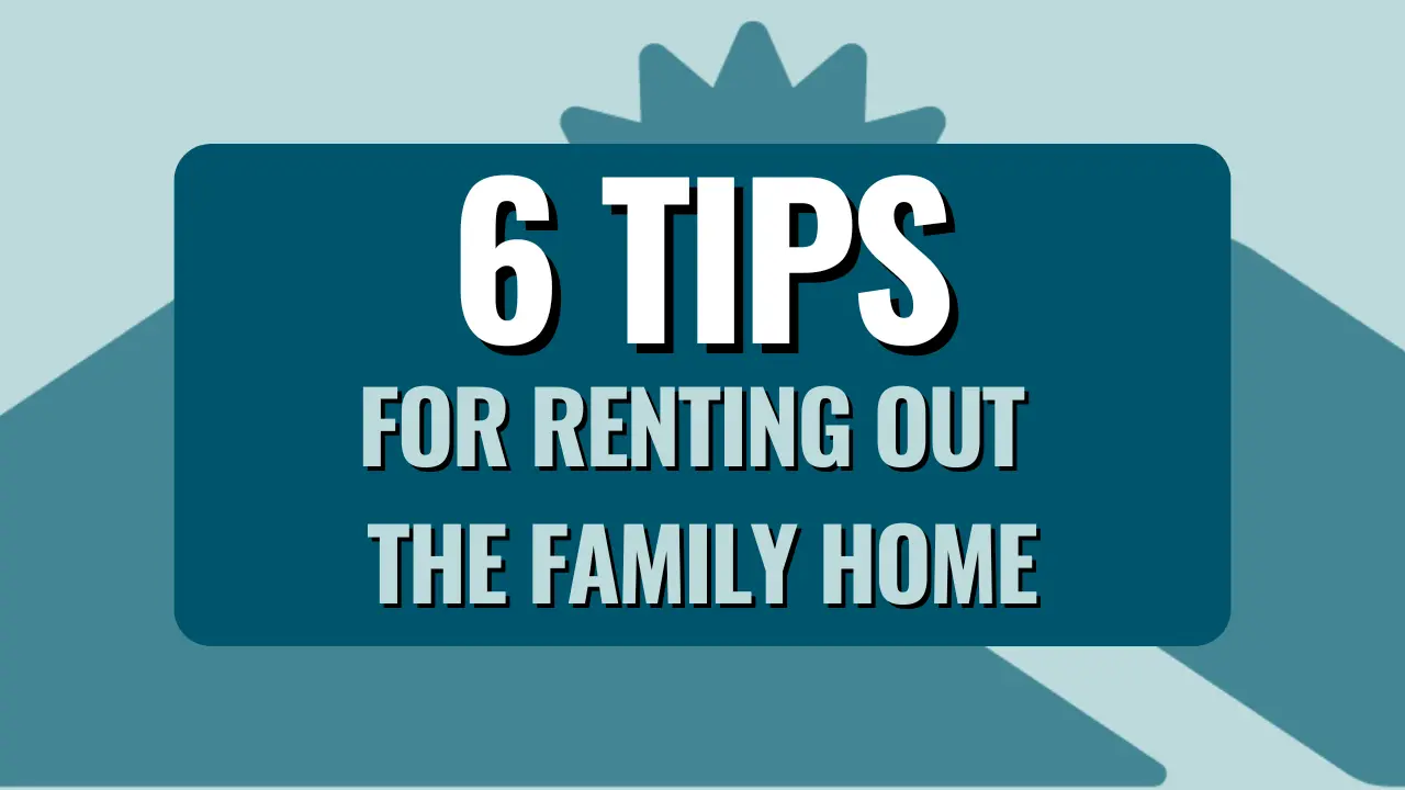6 Tips For Renting Out The Family Home